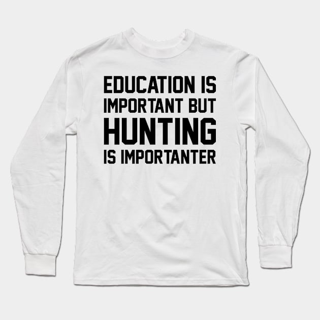 Education Is Important But Hunting Is Importanter Funny Long Sleeve T-Shirt by RobertBowmanArt